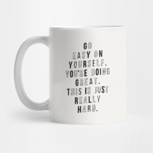 Go Easy on Yourself You're Doing Great This is Just Really Hard Mug